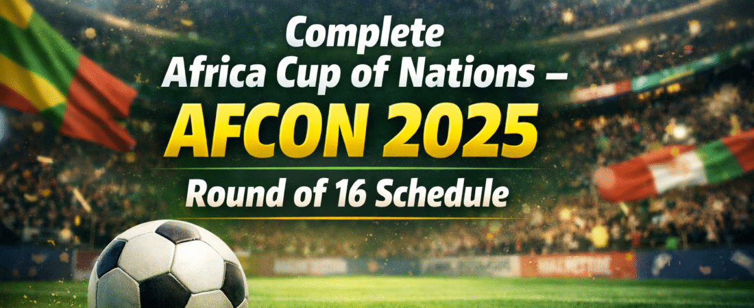 AFCON 2025 Round of 16 Schedule: Teams, Time, Dates, and Venues