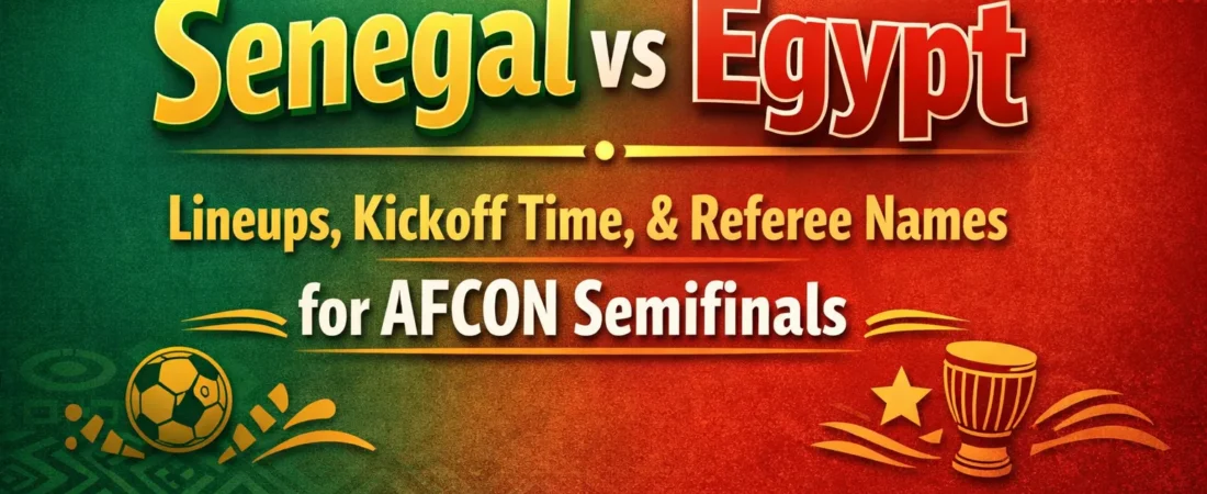 Senegal vs Egypt Lineups, Kickoff Time, & Referee Names for AFCON Semifinals