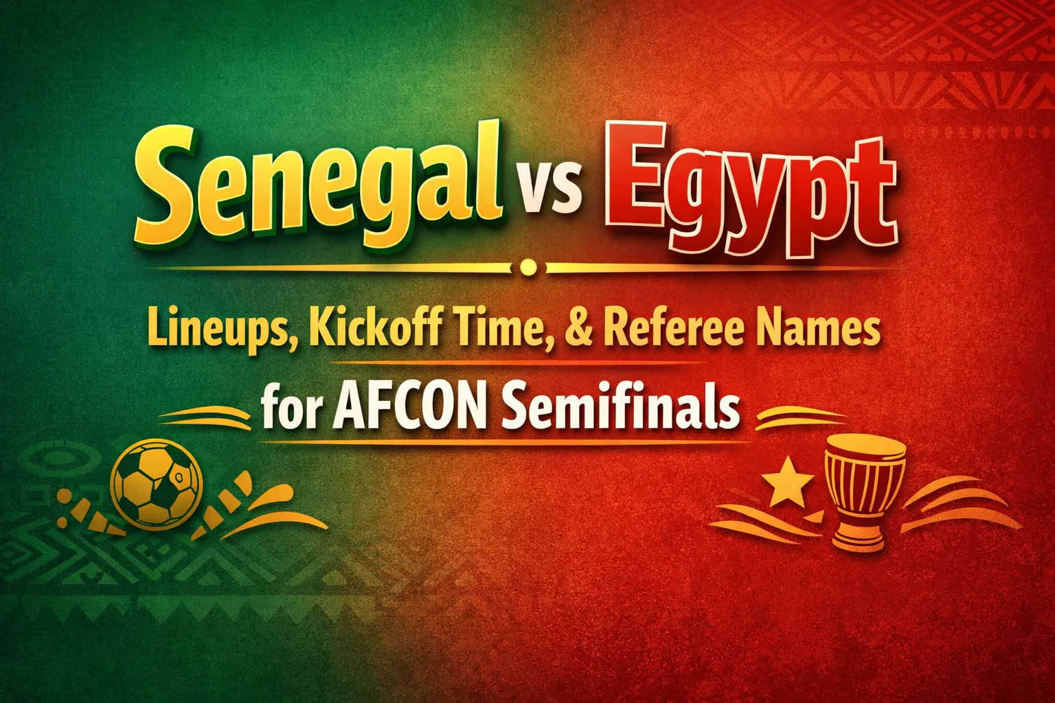 Senegal vs Egypt Lineups, Kickoff Time, & Referee Names for AFCON Semifinals