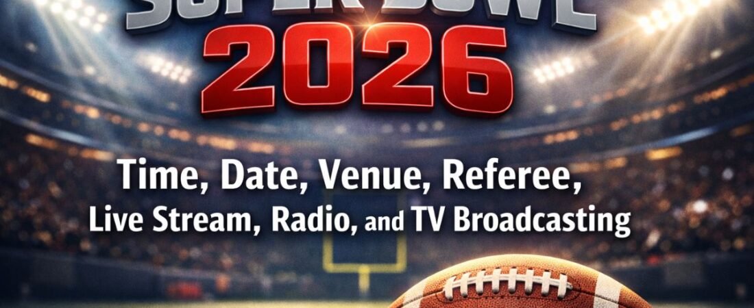 When Is Super Bowl 2026? Time, Date, Stadium, TV & Streaming