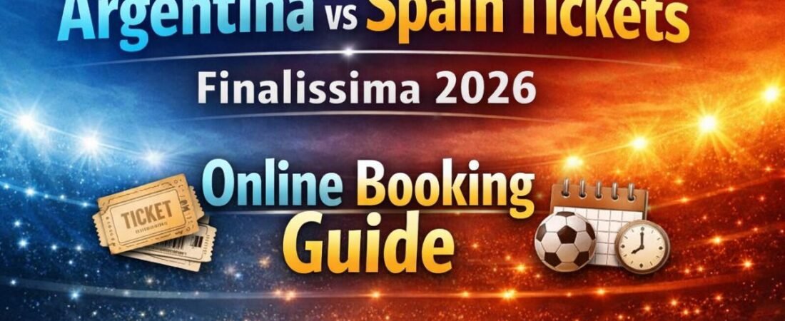 Argentina vs Spain Tickets Finalissima 2026 Online Booking Guide