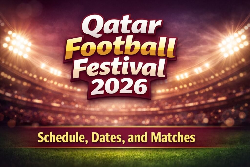 Qatar Football Festival 2026 Schedule, Dates, and Matches