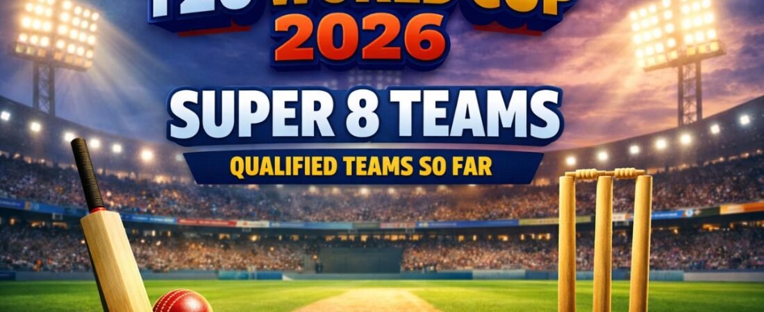 T20 World Cup 2026 Super 8 Teams Qualified Teams So Far