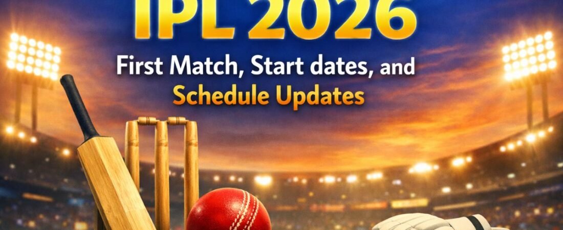 When is IPL 2026 First Match, Start dates, and Schedule Updates