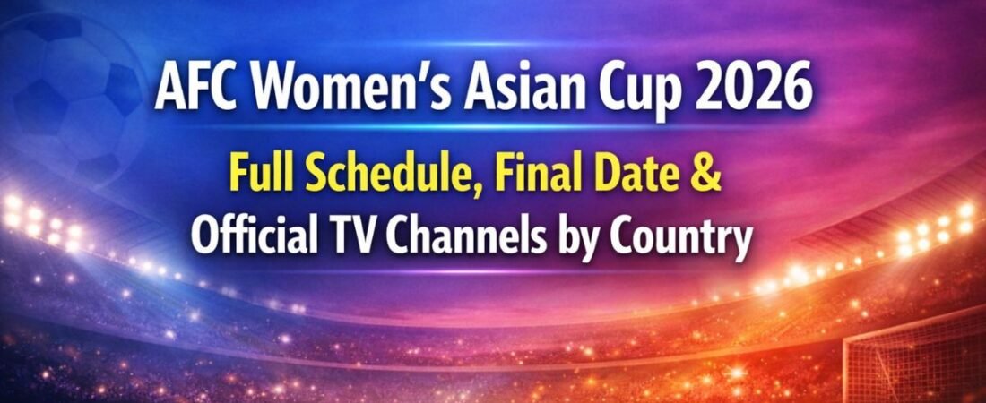 AFC Women’s Asian Cup 2026 Full Schedule, Final Date & Official TV Channels by Country
