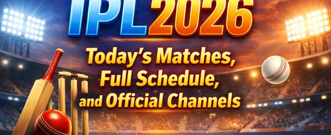 IPL 2026 Today’s Matches, Full Schedule, and Official Channels