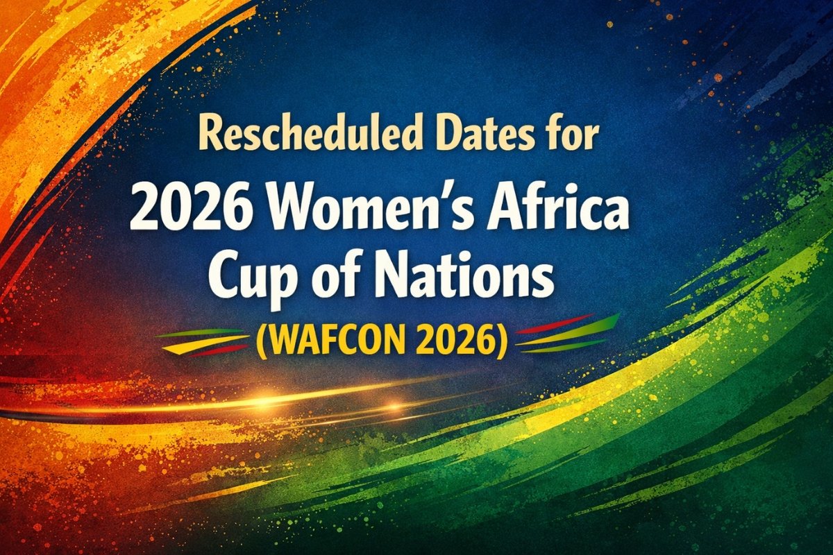 Rescheduled Dates for 2026 Women’s Africa Cup of Nations (WAFCON 2026)