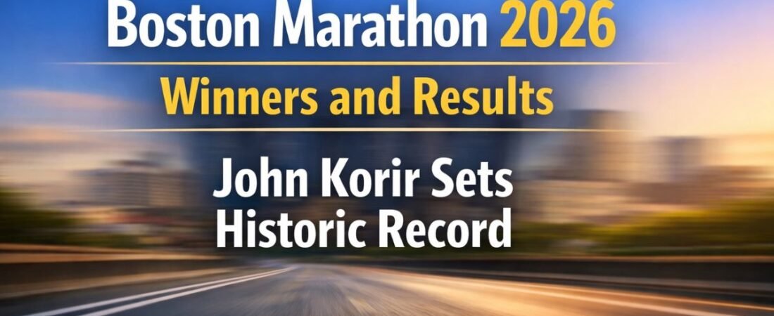Boston Marathon 2026 Winners and Results – John Korir Sets Historic Record