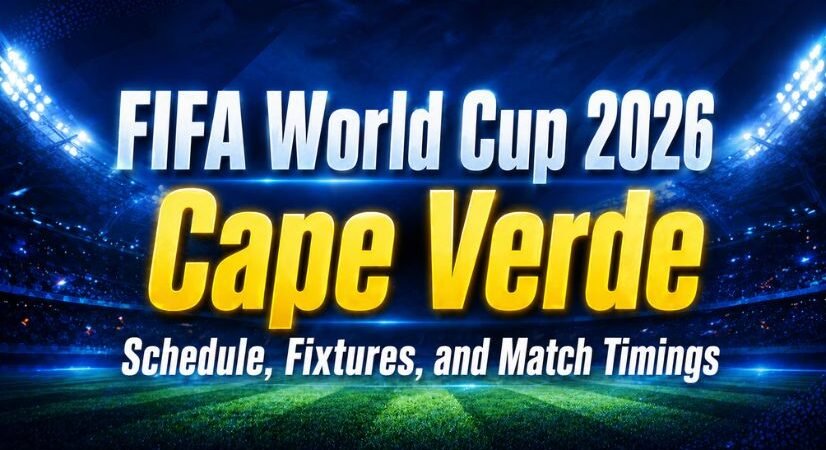 FIFA World Cup 2026 Cape Verde Schedule, Fixtures, and Match Timings