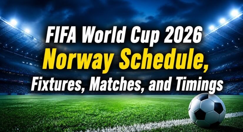 FIFA World Cup 2026 Norway Schedule, Fixtures, Matches, and Timings