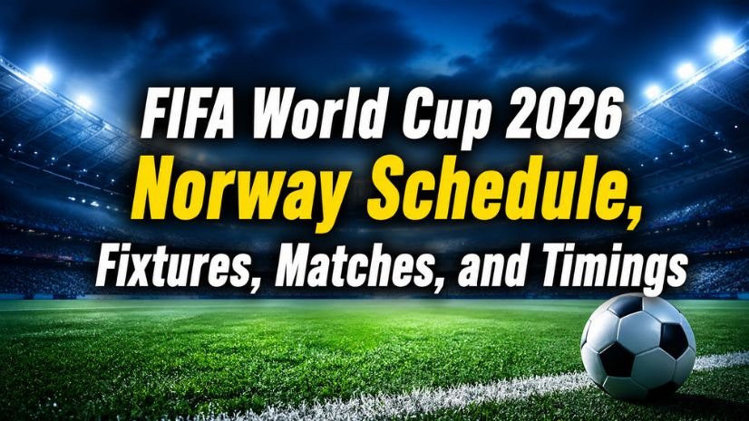 FIFA World Cup 2026 Norway Schedule, Fixtures, Matches, and Timings