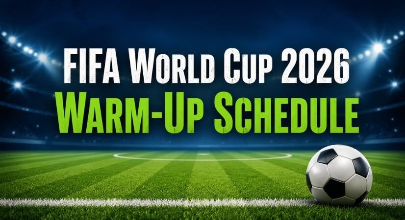 FIFA World Cup 2026 Warm-Up Schedule: Full List of Pre-Tournament Matches and Fixtures