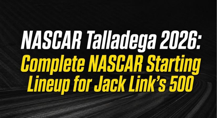 NASCAR Talladega 2026: Complete NASCAR Starting Lineup for Jack Link’s 500