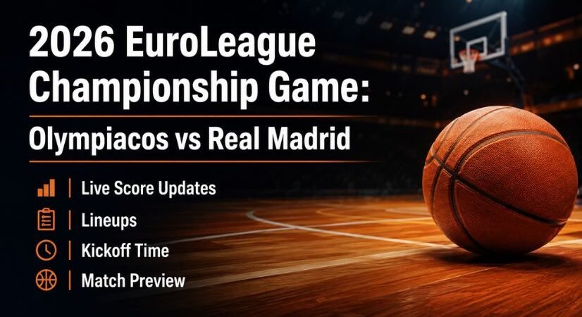2026 EuroLeague Championship Game: Olympiacos vs Real Madrid Live Score Updates, Lineups, Kickoff Time, and Match Preview