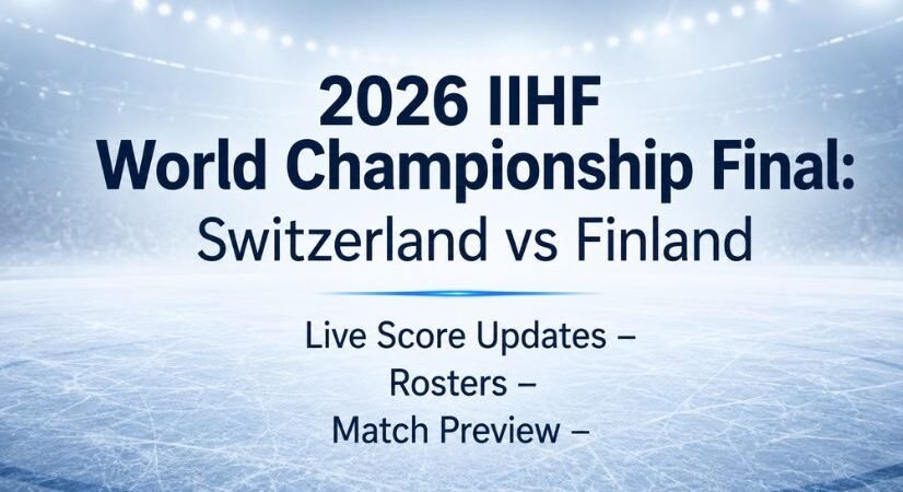 2026 IIHF World Championship Final: Switzerland vs Finland Live Score Updates, Rosters, and Match Preview
