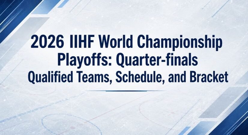 2026 IIHF World Championship Playoffs: Quarter-finals Qualified Teams, Schedule, and Bracket