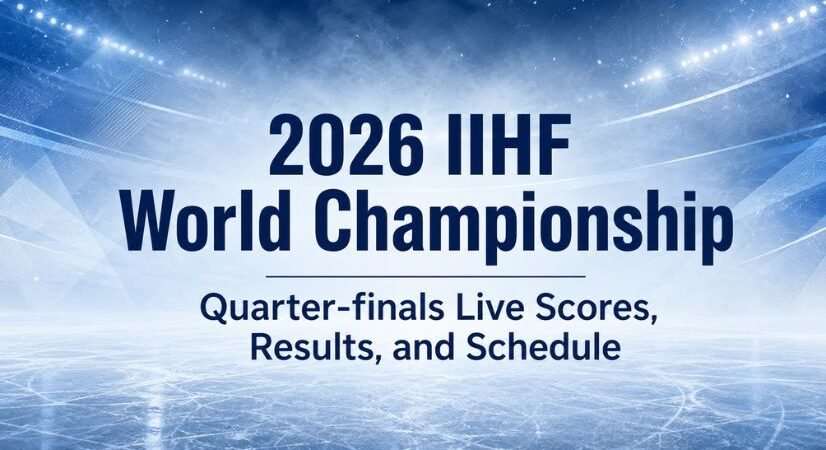 2026 IIHF World Championship Quarter-finals Live Scores, Results, Teams and Schedule