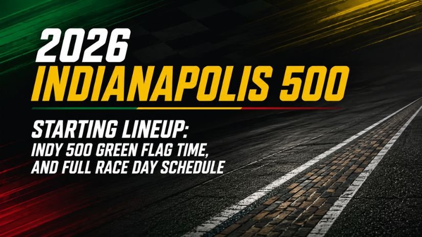 2026 Indianapolis 500 Starting Lineup: Indy 500 Green Flag Time, and Full Race Day Schedule