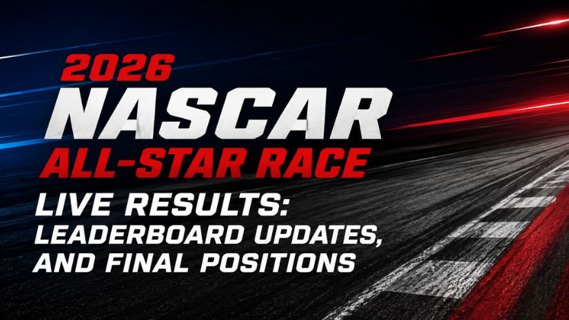 2026 NASCAR All-Star Race Live Results: Leaderboard Updates, and Final Positions