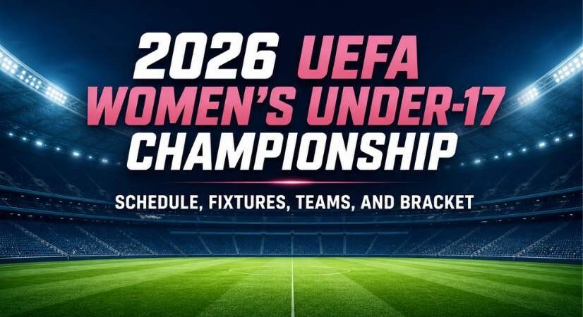 2026 UEFA Women’s Under-17 Championship Schedule, Fixtures, Teams, and Bracket