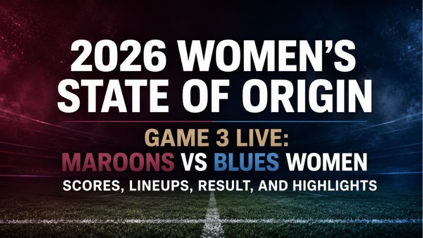Maroons vs Blues Women Live Score Updates: 2026 Women’s State of Origin Game 3 Teams, Kickoff Time, and Result