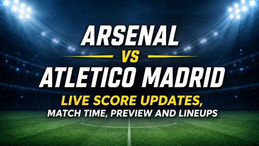 Arsenal vs Atletico Madrid Live Score Updates, Match Time, Preview and Lineups