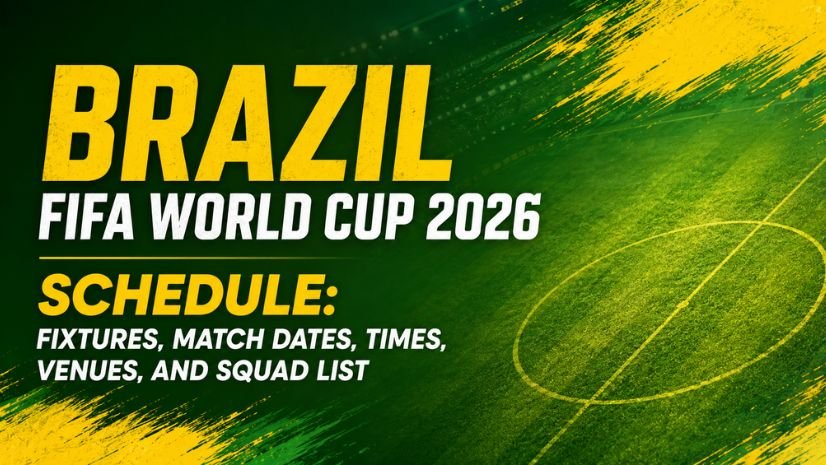 Brazil FIFA World Cup 2026 Schedule: Fixtures, Match Dates, Times, Venues, and Squad List