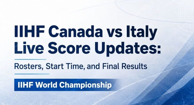 IIHF Canada vs Italy Live Score Updates: Rosters, Start Time, and Final Results – IIHF World Championship 2026