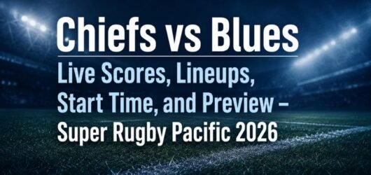Chiefs vs Blues Live Scores, Lineups, Start Time, and Preview – Super Rugby Pacific 2026