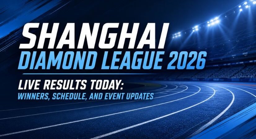 Shanghai Diamond League 2026 Live Results Today: Winners, Schedule, and Event Updates