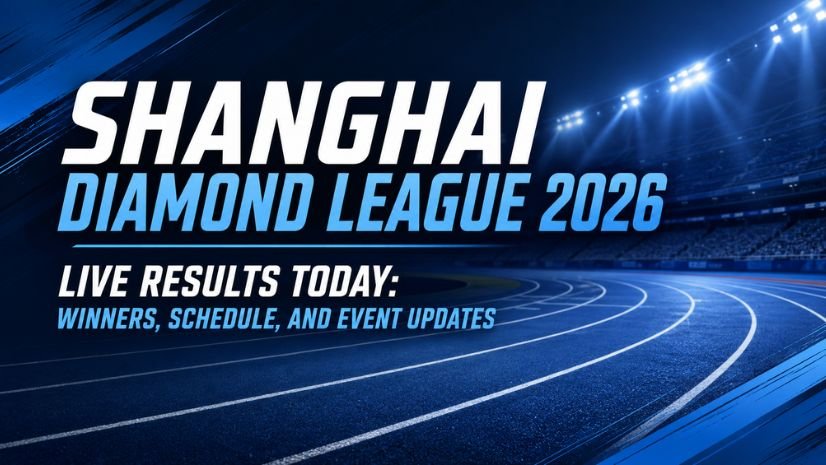 Shanghai Diamond League 2026 Live Results Today: Winners, Schedule, and Event Updates