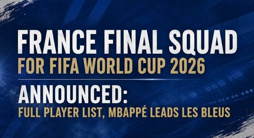 France Final Squad for FIFA World Cup 2026 Announced: Full Player List, Mbappé Leads Les Bleus
