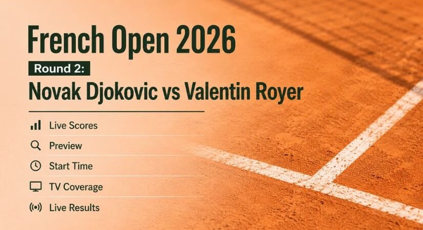 French Open 2026 Round 2: Novak Djokovic vs Valentin Royer Live Scores, Preview, Start Time, TV Coverage, and Results