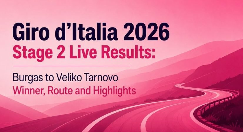 Giro d’Italia 2026 Stage 2 Live Results: Burgas to Veliko Tarnovo Winner, Route and Highlights