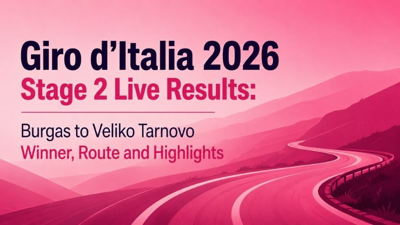 Giro d’Italia 2026 Stage 2 Live Results Burgas to Veliko Tarnovo Winner, Route and Highlights