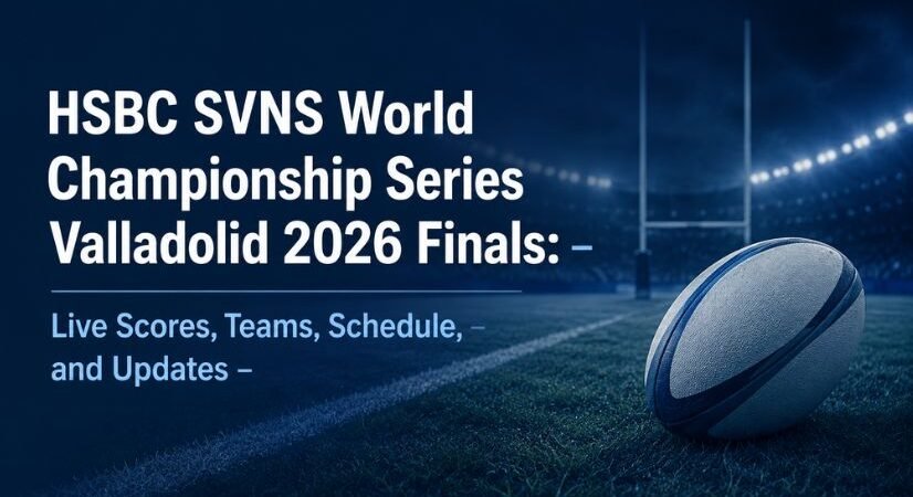 HSBC SVNS World Championship Series Valladolid 2026 Finals: Live Scores, Teams, Schedule, and Updates