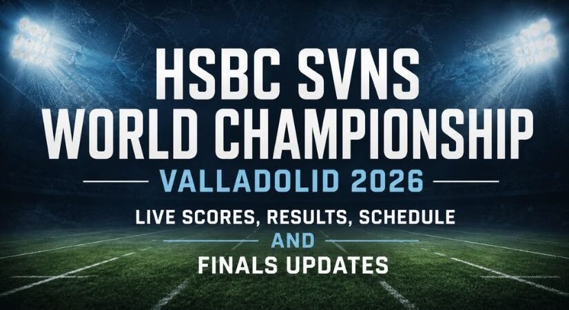 HSBC SVNS World Championship Valladolid 2026 Live Scores, Results, Schedule and Finals Updates
