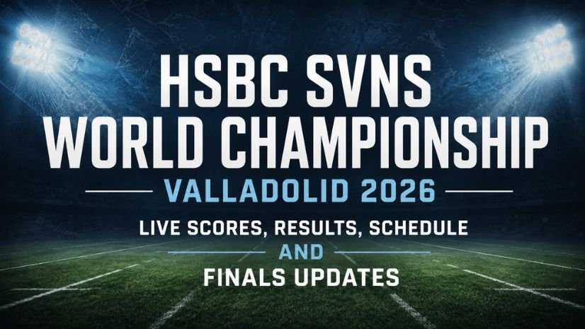 HSBC SVNS World Championship Valladolid 2026 Live Scores, Results, Schedule and Finals Updates