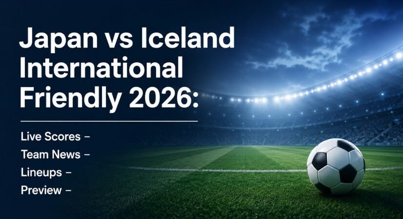 Japan vs Iceland International Friendly 2026: Live Scores, Team News, Lineups and Preview