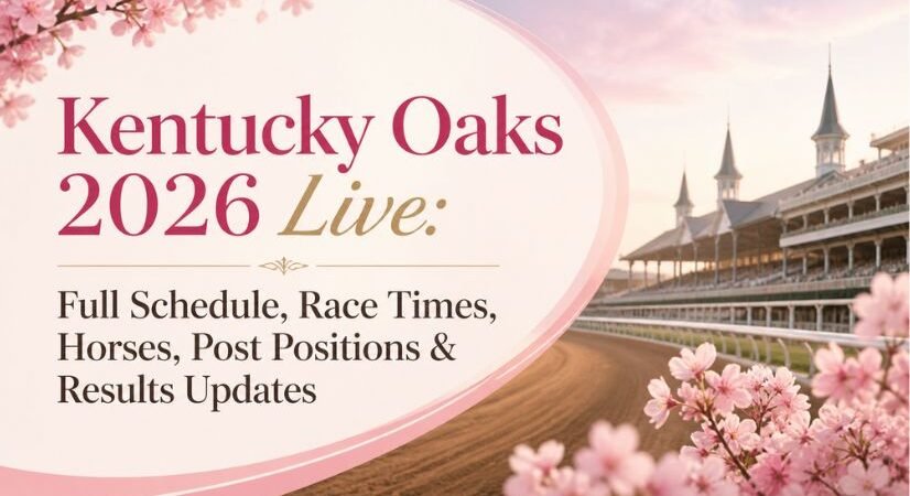 Kentucky Oaks 2026 Live: Full Schedule, Race Times, Horses, Post Positions & Results Updates