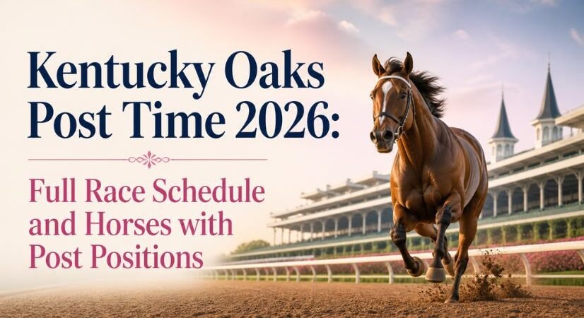 Kentucky Oaks Post Time 2026: Full Race Schedule and Horses with Post Positions