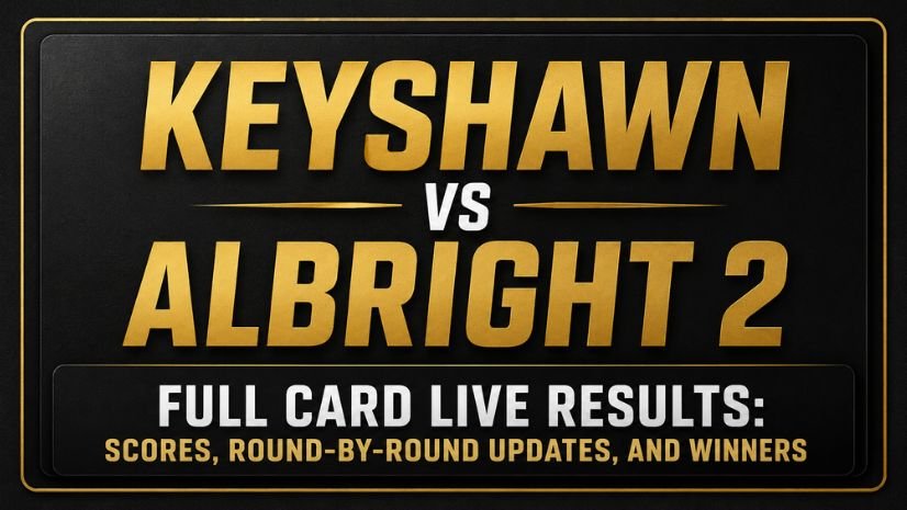 Keyshawn vs Albright 2 Full Card Live Results: Scores, Round-by-Round Updates, and Winners