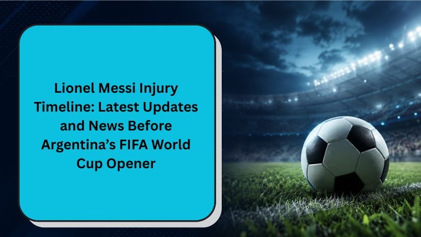 Lionel Messi Injury Timeline: Latest Updates and News Before Argentina’s FIFA World Cup Opener