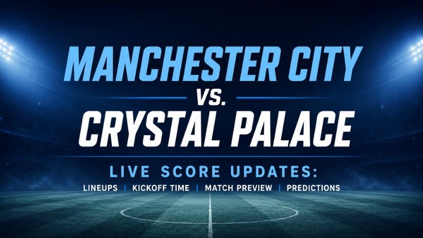 Manchester City vs. Crystal Palace Live Score Updates: Lineups, Kickoff Time, Match Preview and Predictions