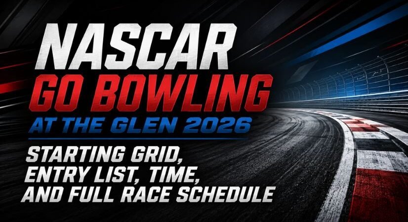 NASCAR Go Bowling at The Glen 2026 Starting Grid, Entry List, Time, and Full Race Schedule