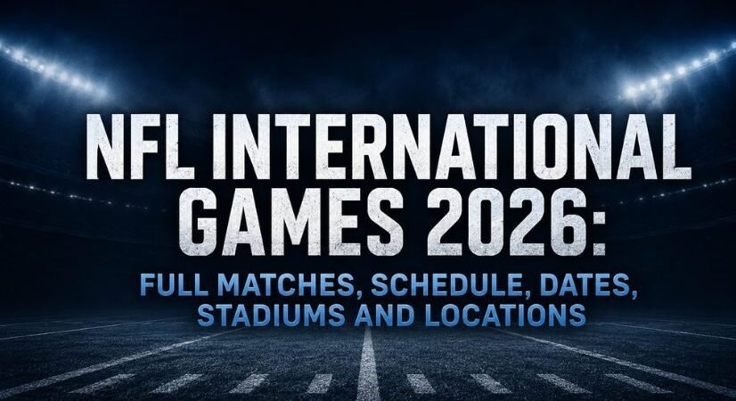 NFL International Games 2026: Full Matches, Schedule, Dates, Stadiums and Locations