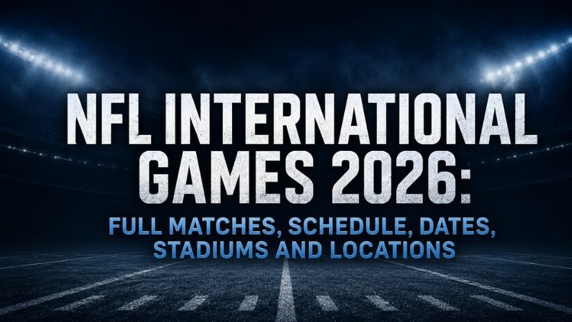 NFL International Games 2026: Full Matches, Schedule, Dates, Stadiums and Locations
