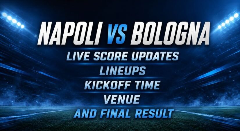Napoli vs Bologna Live Score Updates, Lineups, Kickoff Time, Venue, and Final Result