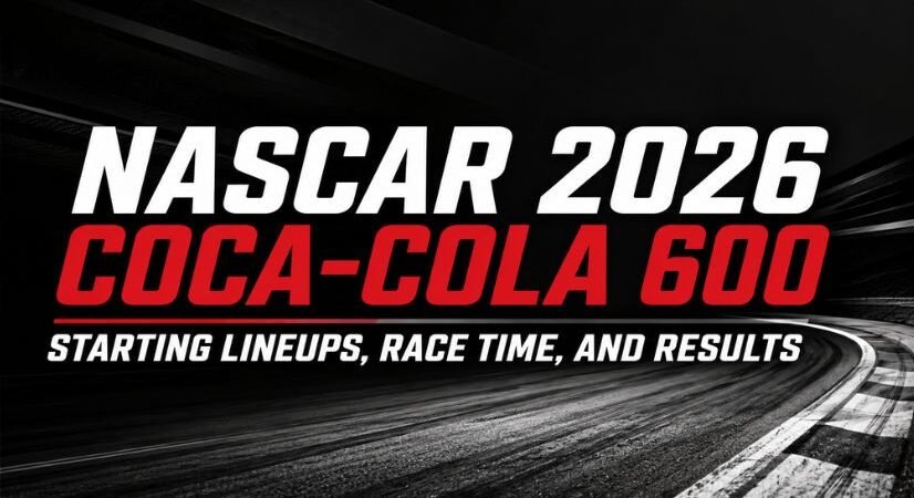 NASCAR 2026 Coca-Cola 600 Starting Lineups, Race Time, and Results