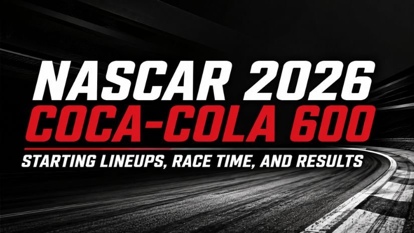 NASCAR 2026 Coca-Cola 600 Starting Lineups, Race Time, and Results